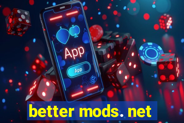 better mods. net